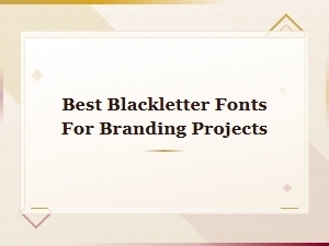 Best Blackletter Fonts for Branding Projects