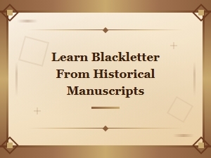 Learn Blackletter From Historical Manuscripts: a Design History Guide