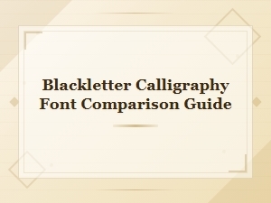 Blackletter Calligraphy Font Comparison Guide: Top Styles Compared