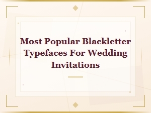 Most Popular Blackletter Typefaces for Wedding Invitations – Elegant Font Collection