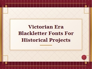 Victorian Era Blackletter Fonts for Historical Design Projects