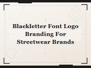 Blackletter Font Logo Branding Ideas for Streetwear Brands